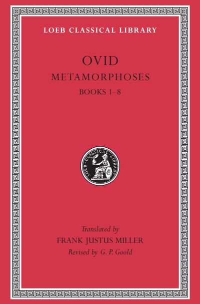 The Loeb Classical Library: Metamorphoses, Volume I : Books 1–8