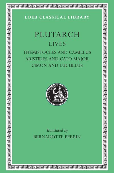 The Loeb Classical Library: Lives, Volume II : Themistocles and Camillus. Aristides and Cato Major. Cimon and Lucullus