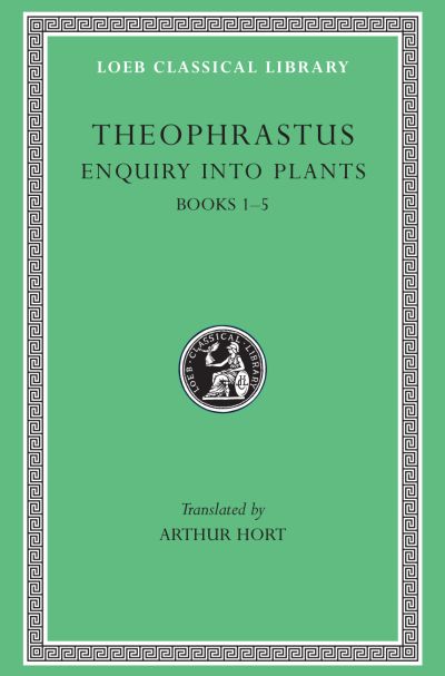 The Loeb Classical Library: Enquiry into Plants, Volume I : Books 1–5
