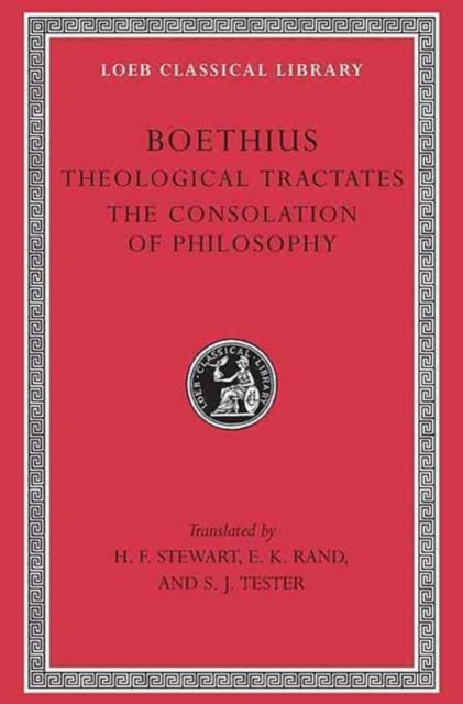 The Loeb Classical Library: Theological Tractates. The Consolation of Philosophy