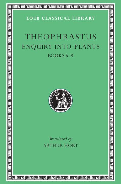 The Loeb Classical Library: Enquiry into Plants, Volume II : Books 6–9