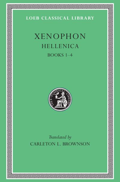 The Loeb Classical Library: Hellenica, Volume I : Books 1–4