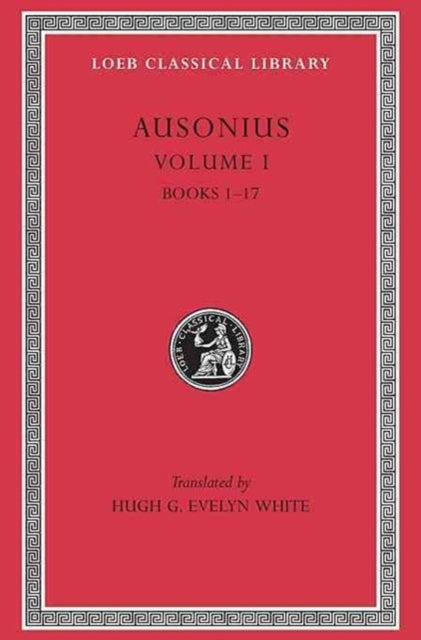 The Loeb Classical Library: Ausonius, Volume I : Books 1–17