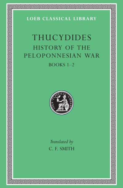 The Loeb Classical Library: History of the Peloponnesian War, Volume I : Books 1–2
