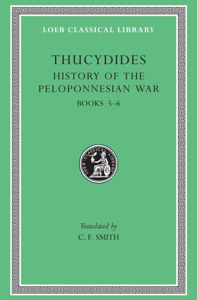 The Loeb Classical Library: History of the Peloponnesian War, Volume III : Books 5–6