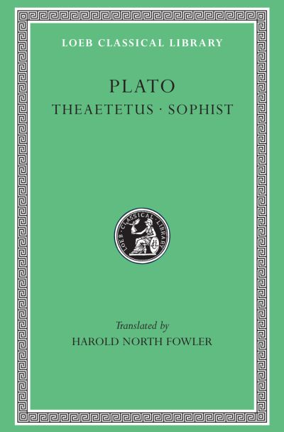 The Loeb Classical Library: Theaetetus. Sophist
