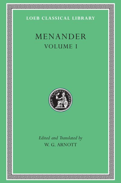 The Loeb Classical Library: Menander, Volume I : Aspis. Georgos. Dis Exapaton. Dyskolos. Encheiridion. Epitrepontes