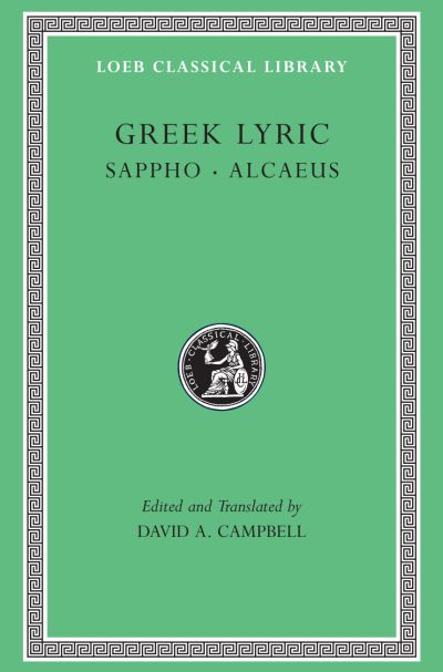 The Loeb Classical Library: Greek Lyric, Volume I: Sappho and Alcaeus