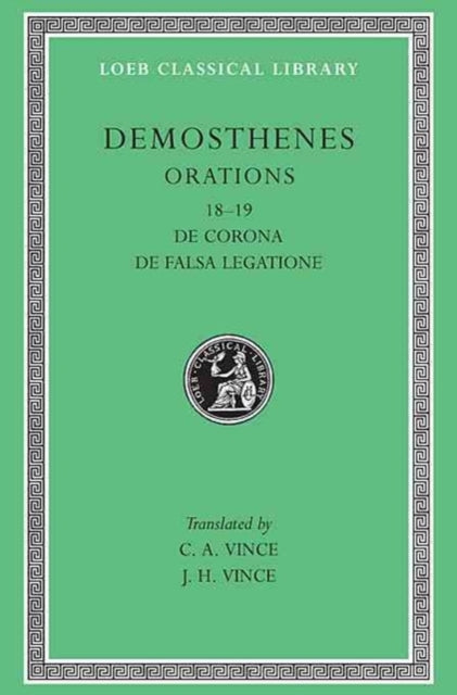 The Loeb Classical Library: Orations, Volume II : Orations 18–19: De Corona. De Falsa Legatione