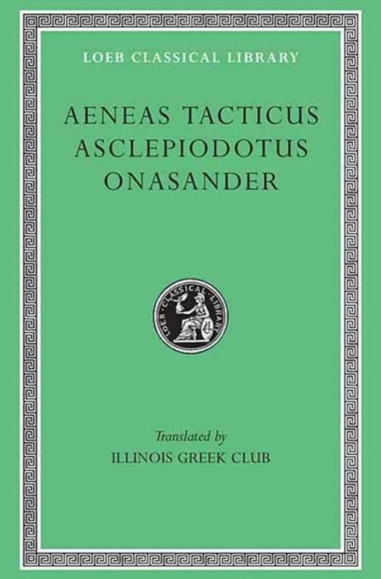 The Loeb Classical Library: Aeneas Tacticus. Asclepiodotus. Onasander