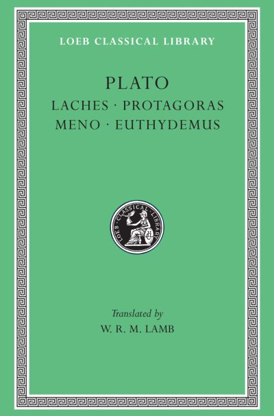 The Loeb Classical Library: Laches. Protagoras. Meno. Euthydemus