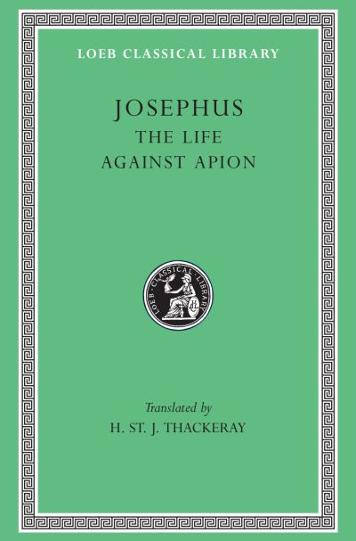 The Loeb Classical Library: The Life. Against Apion