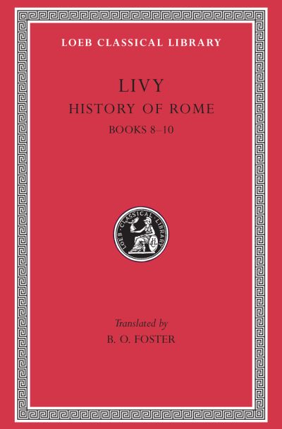 The Loeb Classical Library: History of Rome, Volume IV : Books 8–10