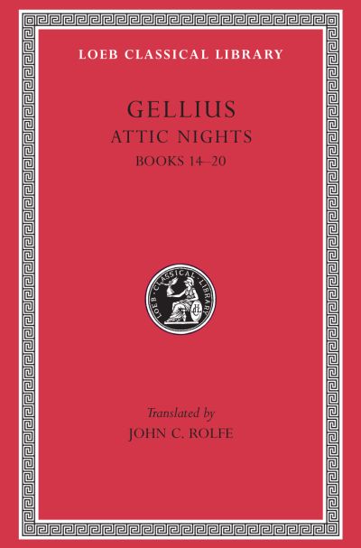 The Loeb Classical Library: Attic Nights, Volume III : Books 14–20
