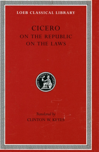 The Loeb Classical Library: On the Republic. On the Laws