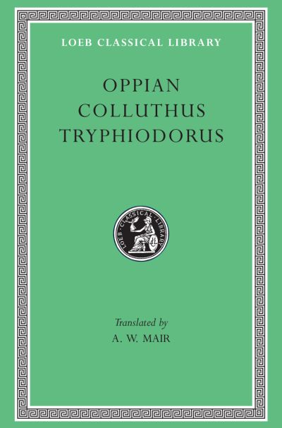 The Loeb Classical Library: Oppian. Colluthus. Tryphiodorus