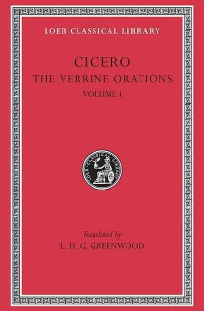 The Loeb Classical Library: The Verrine Orations, Volume I : Against Caecilius. Against Verres, Part 1; Part 2, Books 1–2