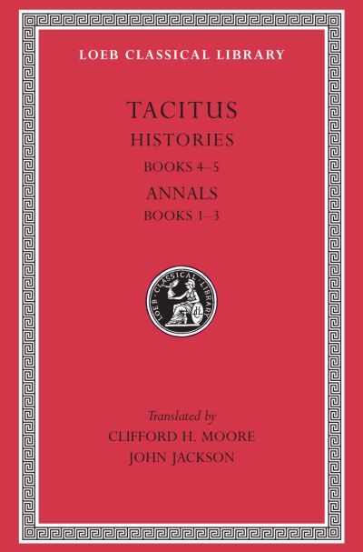 The Loeb Classical Library: Histories : Books 4–5. Annals: Books 1–3