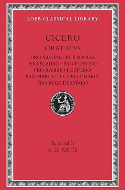 The Loeb Classical Library: Pro Milone. In Pisonem. Pro Scauro. Pro Fonteio. Pro Rabirio Postumo. Pro Marcello. Pro Ligario. Pro Rege Deiotaro