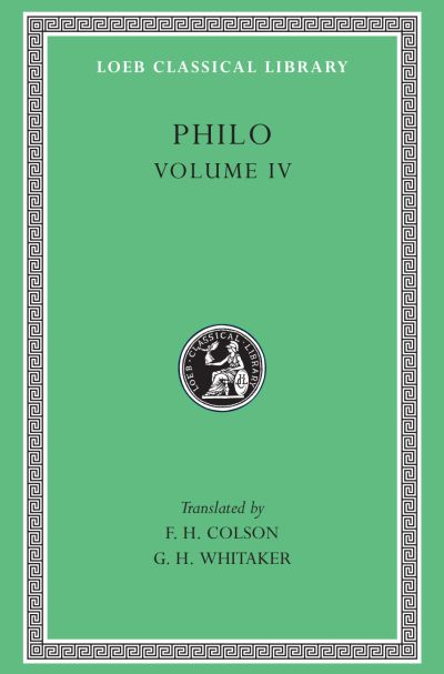 The Loeb Classical Library: Philo, Volume IV : On the Confusion of Tongues. On the Migration of Abraham. Who Is the Heir of Divine Things? On Mating with the Preliminary Studies
