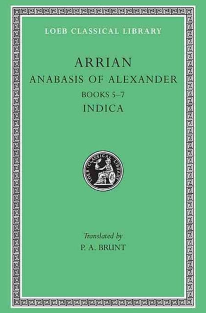 The Loeb Classical Library: Anabasis of Alexander, Volume II : Books 5–7. Indica