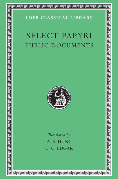 The Loeb Classical Library: Select Papyri, Volume II: Public Documents