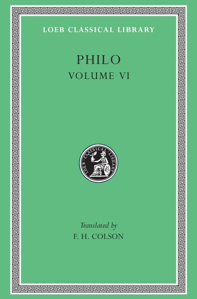 The Loeb Classical Library: Philo, Volume VI : On Abraham. On Joseph. On Moses
