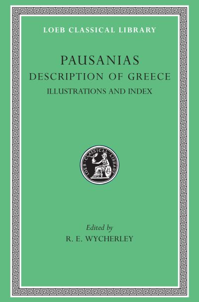 The Loeb Classical Library: Description of Greece, Volume V : Illustrations and Index