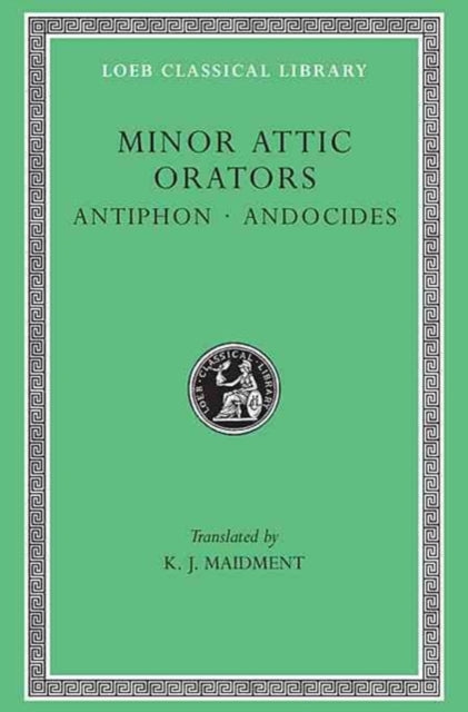 The Loeb Classical Library: Minor Attic Orators, Volume I: Antiphon. Andocides