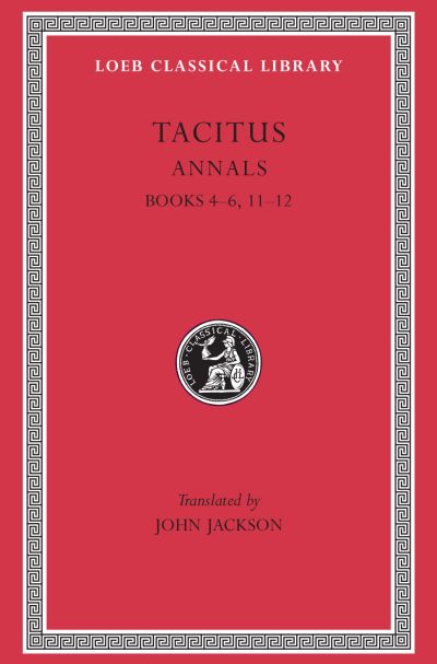 The Loeb Classical Library: Annals : Books 4–6, 11–12