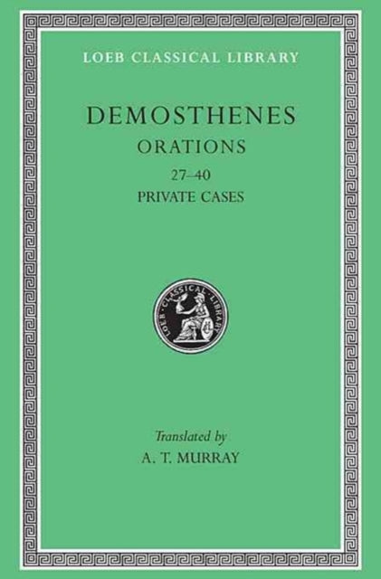 The Loeb Classical Library: Orations, Volume IV : Orations 27–40: Private Cases