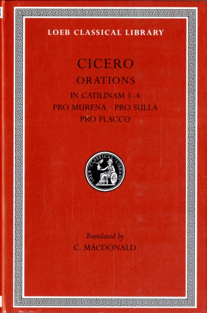The Loeb Classical Library: In Catilinam 1–4. Pro Murena. Pro Sulla. Pro Flacco