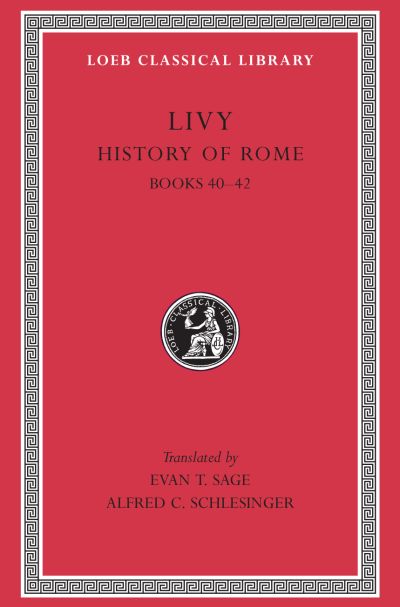 The Loeb Classical Library: History of Rome, Volume XII : Books 40–42