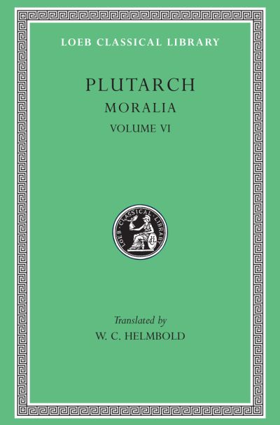 The Loeb Classical Library: Moralia, VI : Can Virtue Be Taught? On Moral Virtue. On the Control of Anger. On Tranquility of Mind. On Brotherly Love. On Affection for Offspring. Whether Vice Be Sufficient to Cause Unhappiness. Wh