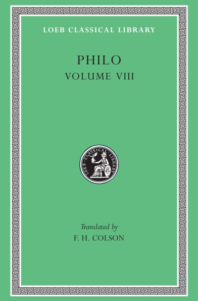 The Loeb Classical Library: Philo, Volume VIII : On the Special Laws, Book 4. On the Virtues. On Rewards and Punishments