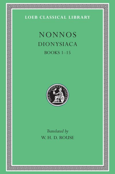 The Loeb Classical Library: Dionysiaca, Volume I : Books 1–15