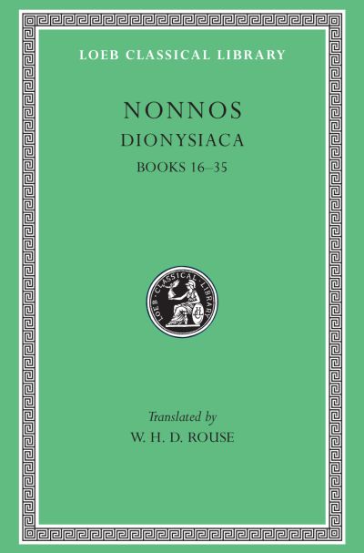 The Loeb Classical Library: Dionysiaca, Volume II : Books 16–35