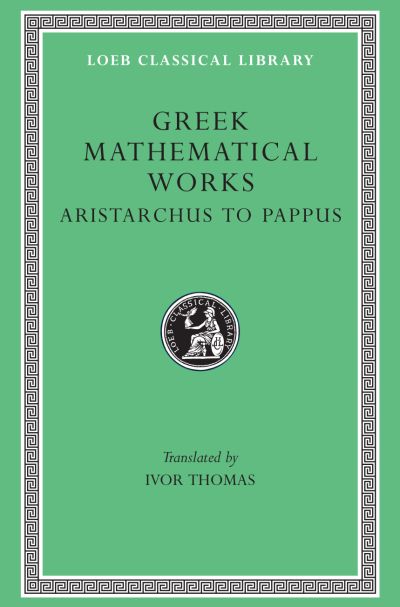 The Loeb Classical Library: Greek Mathematical Works, Volume II: Aristarchus to Pappus