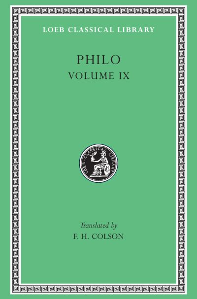 The Loeb Classical Library: Philo, Volume IX : Every Good Man is Free. On the Contemplative Life. On the Eternity of the World. Against Flaccus. Apology for the Jews. On Providence