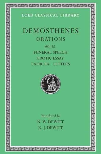 The Loeb Classical Library: Orations, Volume VII : Orations 60–61: Funeral Speech. Erotic Essay. Exordia. Letters