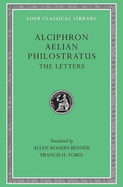The Loeb Classical Library: Alciphron. Aelian. Philostratus : The Letters