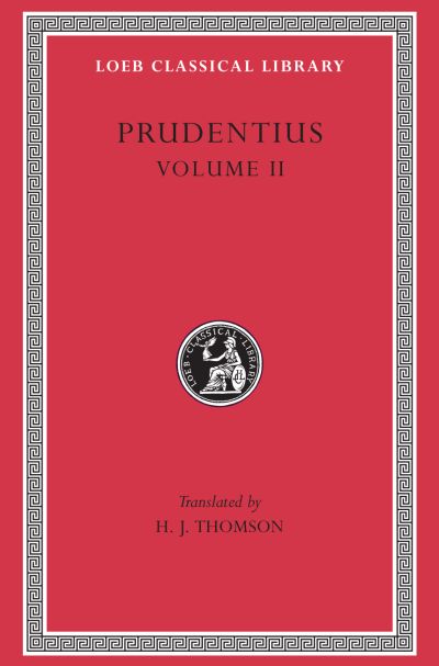 The Loeb Classical Library: Against Symmachus 2. Crowns of Martyrdom. Scenes From History. Epilogue