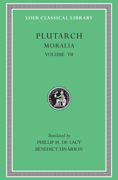 The Loeb Classical Library: Moralia, VII : On Love of Wealth. On Compliancy. On Envy and Hate. On Praising Oneself Inoffensively. On the Delays of the Divine Vengeance. On Fate. On the Sign of Socrates. On Exile. Consolation to