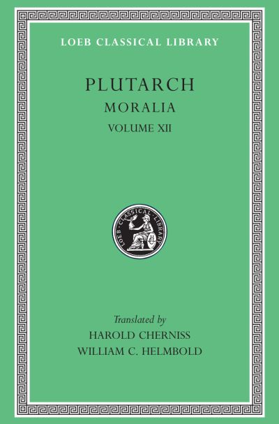 The Loeb Classical Library: Moralia, XII : Concerning the Face Which Appears in the Orb of the Moon. On the Principle of Cold. Whether Fire or Water Is More Useful. Whether Land or Sea Animals Are Cleverer. Beasts Are Rational.