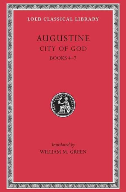 The Loeb Classical Library: City of God, Volume II : Books 4–7