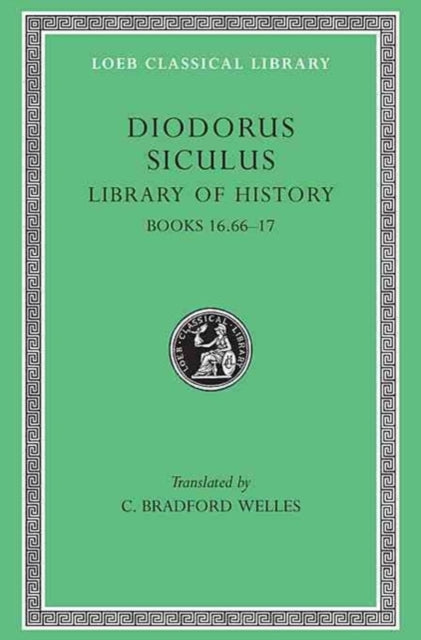 The Loeb Classical Library: Library of History, Volume VIII : Books 16.66–17