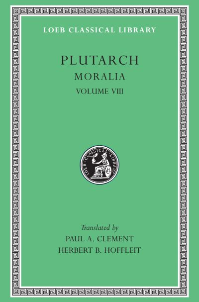 The Loeb Classical Library: Moralia, VIII : Table-talk, Books 1-6