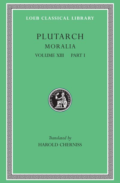The Loeb Classical Library: Moralia, Volume XIII : Part I: Platonic Essays