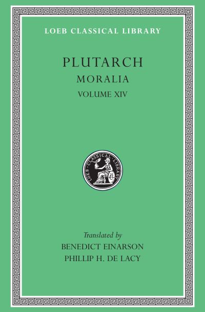 The Loeb Classical Library: Moralia, XIV : That Epicurus Actually Makes a Pleasant Life Impossible. Reply to Colotes in Defence of the Other Philosophers. Is "Live Unknown" a Wise Precept? On Music