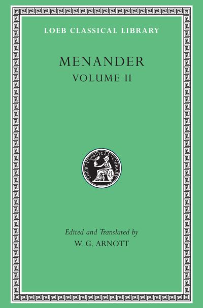 The Loeb Classical Library: Menander, Volume II: Heros. Theophoroumene. Karchedonios. Kitharistes. Kolax. Koneiazomenai. Leukadia. Misoumenos. Perikeiromene. Perinthia